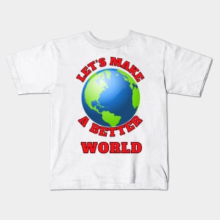 Let's Make A Better World Kids T-Shirt